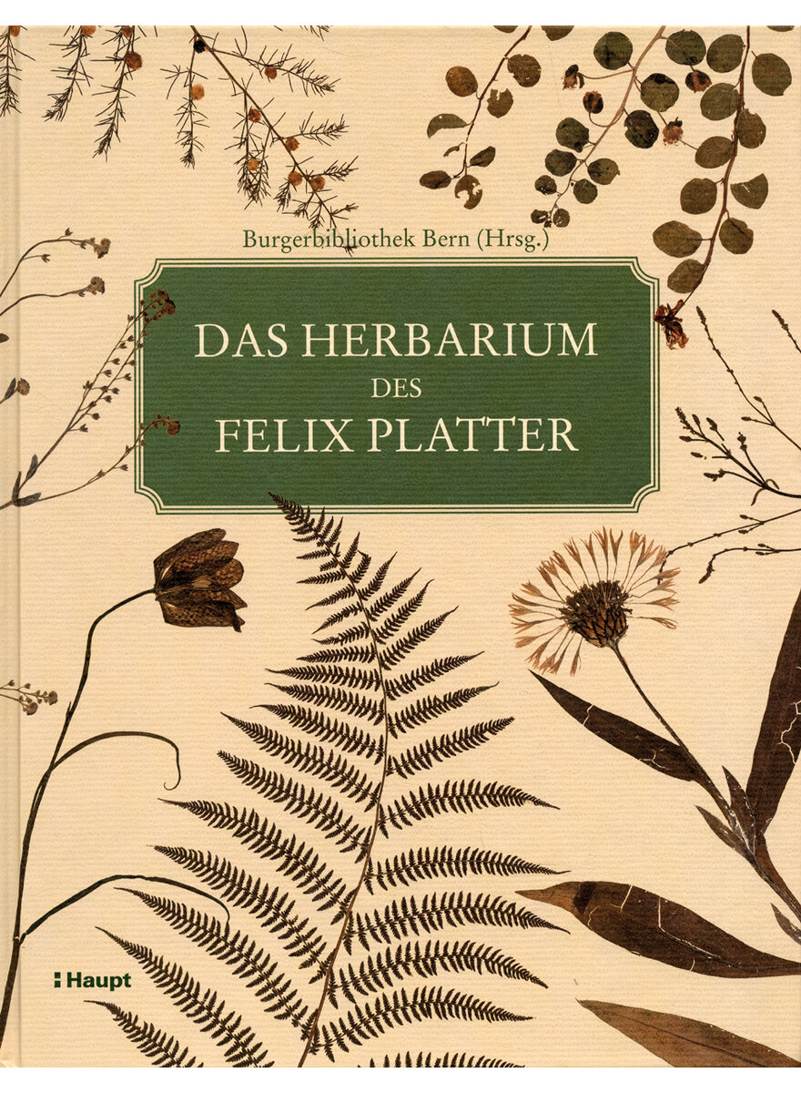 DAS HERBARIUM DES FELIX PLATTER - BURGERBIBLIOTHEK BERN (HRSG.)