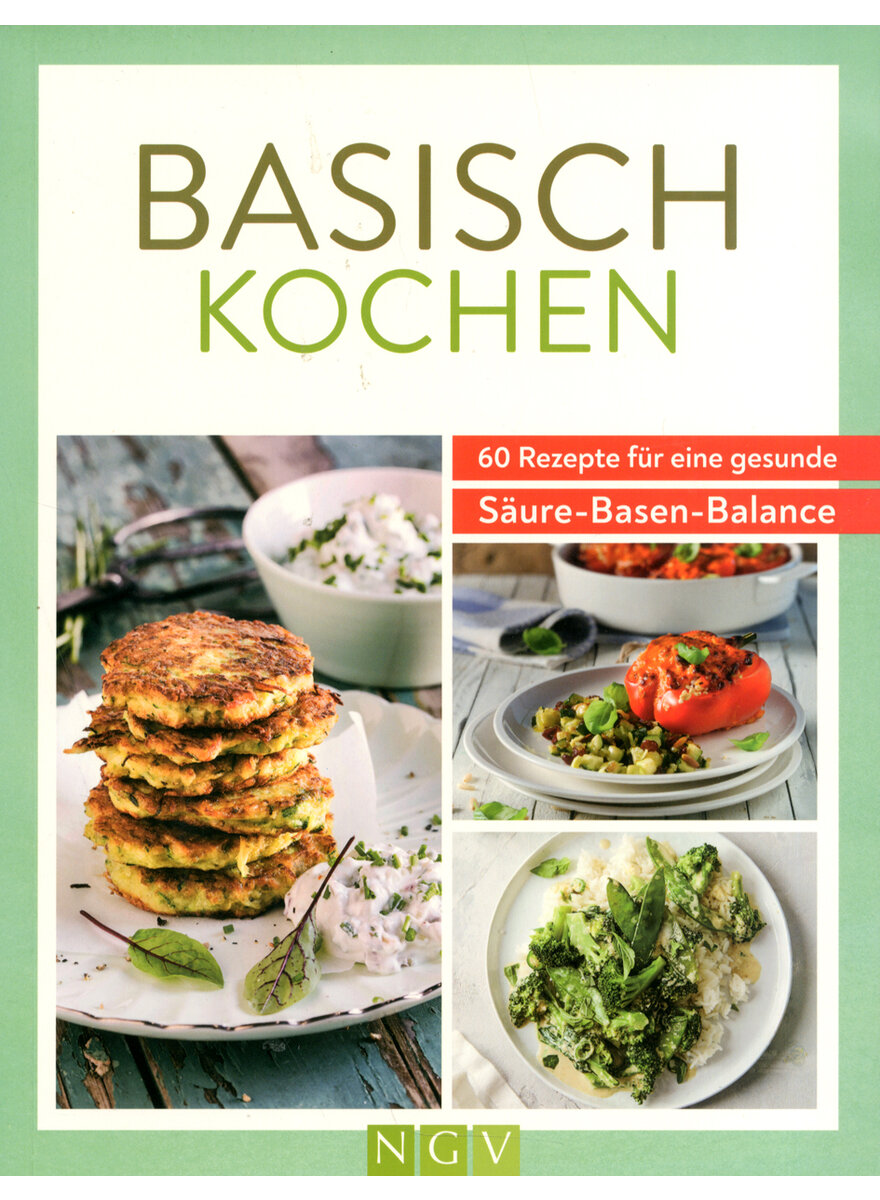 BASISCH KOCHEN - 60 REZEPTE FR EINE GESUNDE SURE-BASE-BALANCE