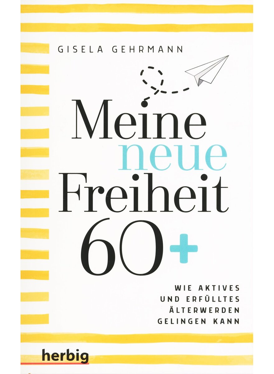 MEINE NEUE FREIHEIT 60+ - GISELA GEHRMANN