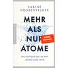 MEHR ALS NUR ATOME - SABINE HOSSENFELDER