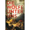 DIE WÖLFE UNTER UNS - TIM SÜNDERHAUF