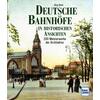DEUTSCHE BAHNHFE IN HISTORISCHEN ANSICHTEN - JRG KOCH