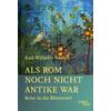 ALS ROM NOCH NICHT ANTIKE WAR - KARL-WILHELM WEEBER