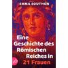 EINE GESCHICHTE DES R�MISCHEN REICHES IN 21 FRAUEN - EMMA SOUTHON