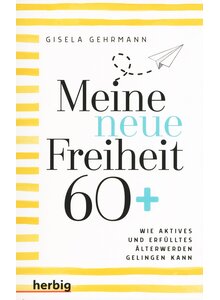 MEINE NEUE FREIHEIT 60+ - GISELA GEHRMANN
