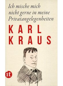 ICH MISCHE MICH NICHT GERNE IN MEINE PRIVATANGELEGENHEITEN - KARL KRAUS