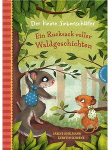 DER KLEINE SIEBENSCHLFER: EIN RUCKSACK VOLLER WALDGE- SCHICHTEN - BOHLMANN/SCHOENE